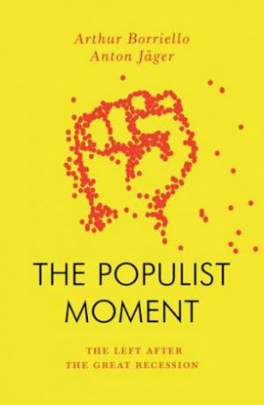 The Populist Moment by Anton Jager & Arthur Borriello