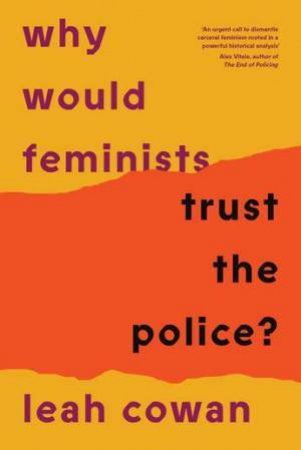 Why Would Feminists Trust the Police? by Leah Cowan & Leah Cowan