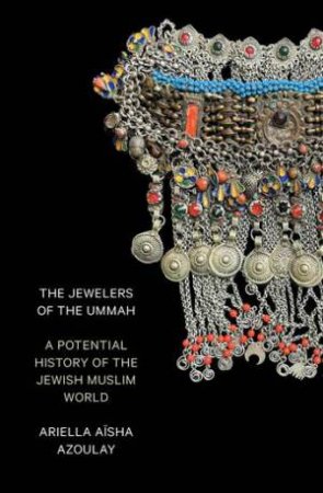 The Jewellers of the Ummah by Ariella Asha Azoulay & Ariella Asha Azoulay