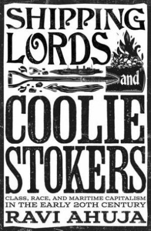 Shipping Lords and Coolie Stokers by Ravi Ahuja & Ravi Ahuja