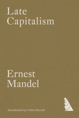 Late Capitalism by Ernest Mandel & Ernest Mandel