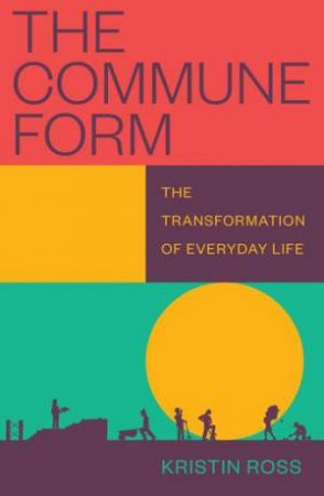 The Commune-form by Kristin Ross & Kristin Ross