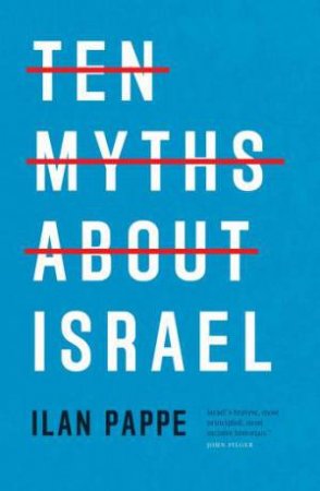 Ten Myths About Israel by Ilan Pappe & Ilan Pappe & Ilan Papp