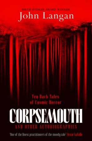 Corpsemouth and Other Autobiographies by John Langan