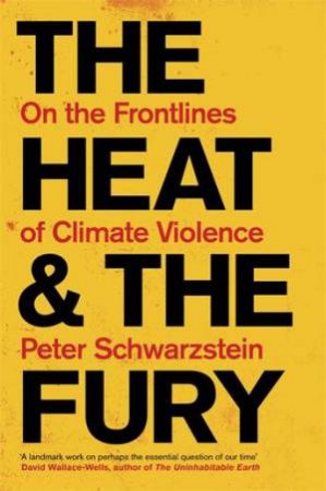 The Heat and the Fury by Peter Schwartzstein