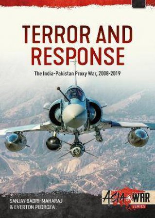 Terror And Response: The India-Pakistan Proxy War, 2008-2019 by Sanjay Badri-Maharaj 