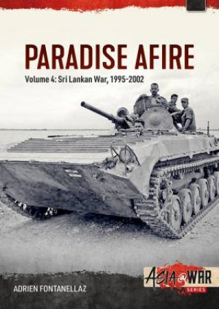 Paradise Afire: The Sri Lankan War: Volume 4 - 1995-2002 by ADRIEN FONTANELLAZ