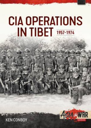 CIA Operations In Tibet, 1957-1974 by Ken Conboy