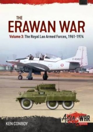 Erawan War: Volume 3 - Royal Lao Armed Forces, 1961-1974 by KEN CONBOY