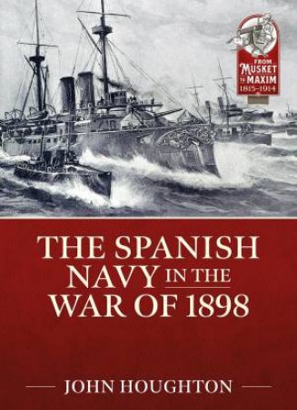 Spanish Navy in the War of 1898 by JOHN HOUGHTON