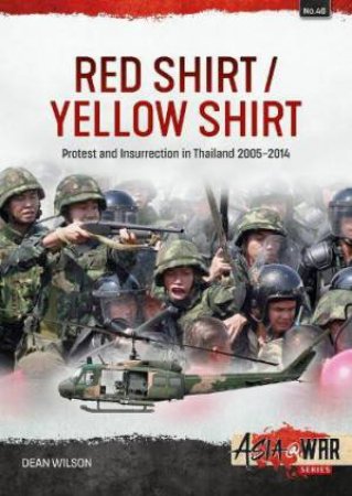 Red Shirt/Yellow Shirt: Protests and Insurrection in Thailand, 2000-2015 by DEAN WILSON