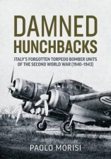 Damned Hunchbacks Italys Forgotten Torpedo Bomber Units of the Second World War 19401943