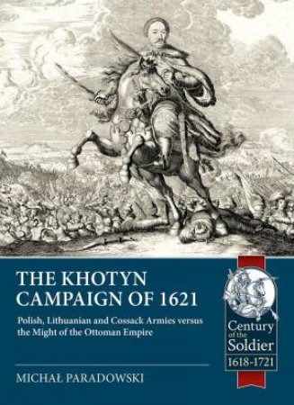 Polish, Lithuanian and Cossack Armies Versus Might of the Ottoman Empire by MICHAL PARADOWSKI