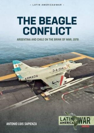 Argentina and Chile on the Brink of War in 1978 by ANTONIO LUIS SAPIENZA