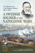 Swedish Soldier in the Napoleonic Wars The Memoirs of Carl Magnus Hultin 18071814