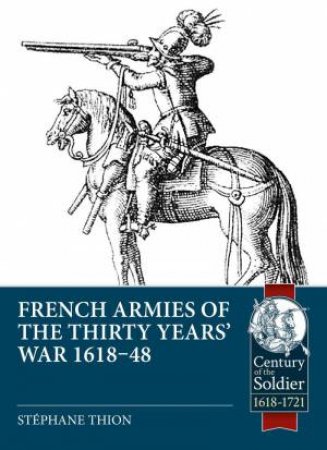 French Armies of the Thirty Years' War 1618-48 by STEPHANE THION