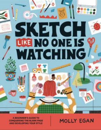 Sketch Like No One Is Watching by Molly Egan