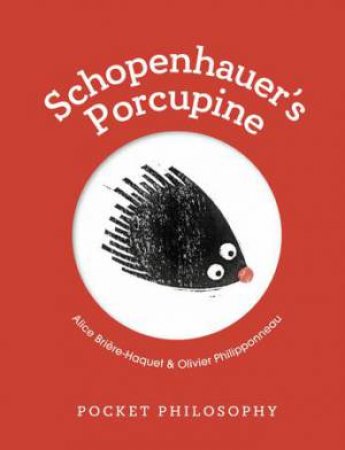 Pocket Philosophy: Schopenhauer's Porcupine by Alice Briere-Haquet