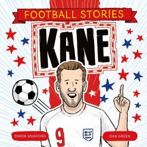 Football Stories: Kane by Simon Mugford & Dan Green