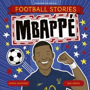 Football Stories: Mbappe by Simon Mugford & Dan Green