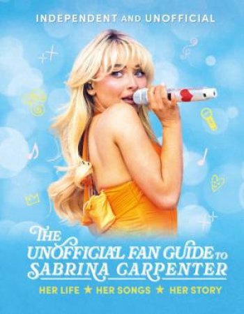 The Unofficial Fan Guide to Sabrina Carpenter by Hannah Cather