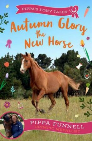 Autumn Glory the New Horse by Pippa Funnell