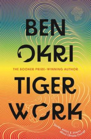 Tiger Work by Ben Okri