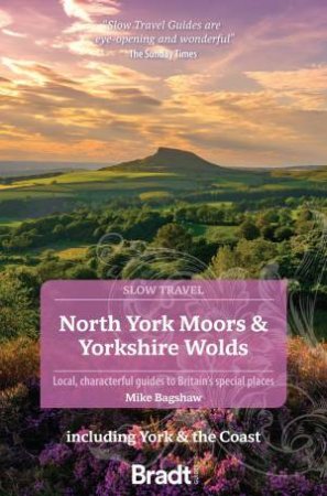 Bradt Slow Travel Guide: North York Moors and Yorkshire Wolds by MIKE BAGSHAW