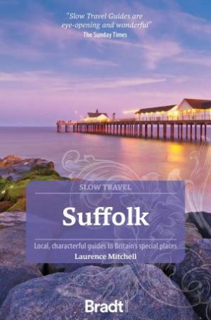 Bradt Slow Travel Guide: Suffolk by LAURENCE MITCHELL