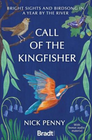 Call of the Kingfisher: Bright Sights and Birdsong in a Year by the River by NICK PENNY