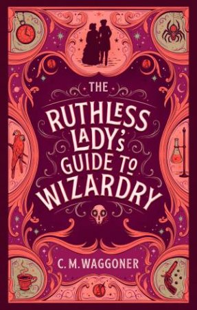 The Ruthless Lady's Guide to Wizardry by C.M. Waggoner