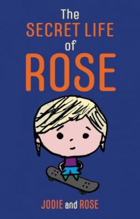 The Secret Life of Rose by Jodie Clarke & Rose Smitten & Luke Beardon