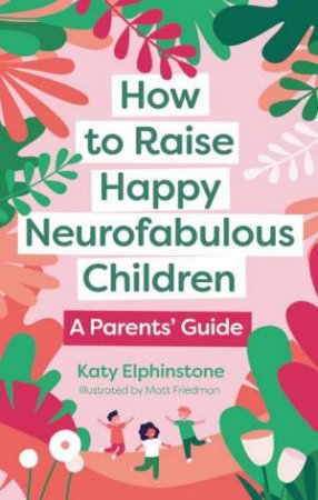 How to Raise Happy Neurofabulous Children by Katy Elphinstone