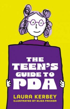 The Teen's Guide to PDA by Laura Kerbey & Eliza Fricker & Dr. Julia Woollatt