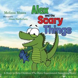 Alex and the Scary Things by Melissa Moses & Alison MacEachern