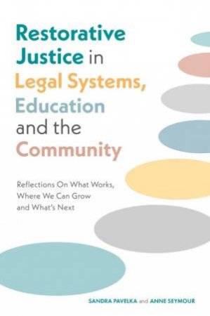 Restorative Justice in Legal Systems, Education and the Community by Dr. Sandra Pavelka & Anne Seymour & Mark S. Umbreit & Lode Walgrave & Carsten Erbe & Kay Pranis & Dale Landry & Susan Blackburn & Steven Teske & David Karp