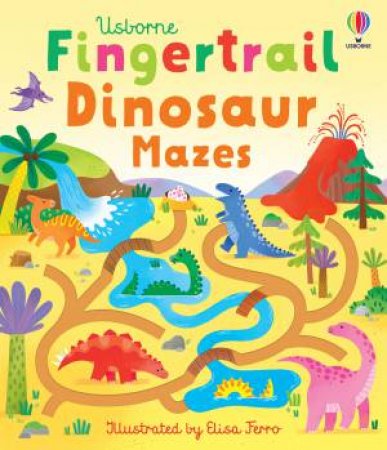Fingertrail Dinosaur Mazes by Felicity Brooks & Elisa Ferro