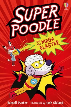 Superpoodle and the Mega Blaster by Russell Punter & Josh Cleland