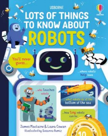 Lots of Things to Know About Robots by Laura Cowan & James Maclaine & Susanna Rumiz