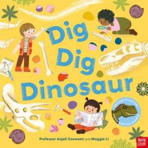 Dig, Dig, Dinosaur by Maggie Li & Anjali Goswami