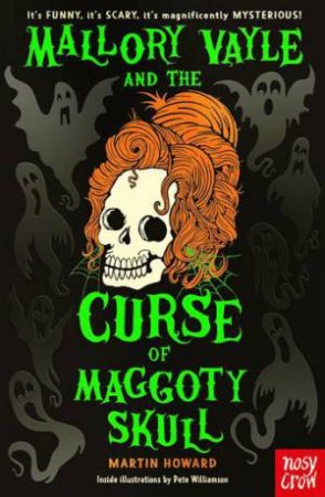 Mallory Vayle and the Curse of Maggoty Skull by Martin Howard & Pete Williamson