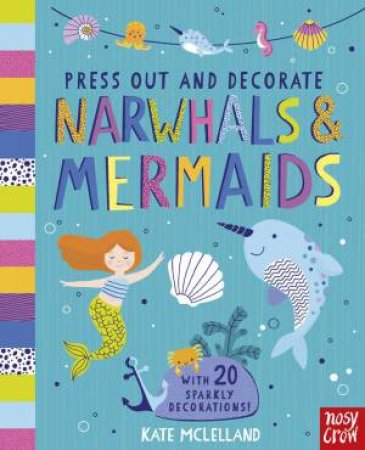 Narwhals and Mermaids (Press Out and Decorate) by Kate McLelland