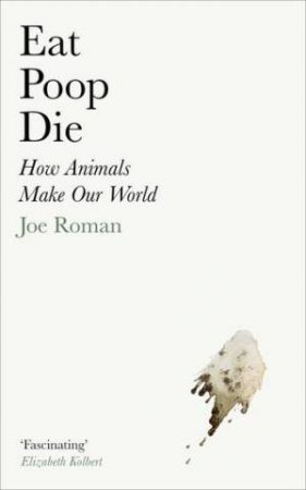 Eat, Poop, Die by Joe Roman