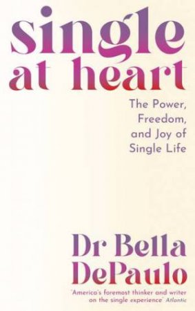 Single at Heart by Bella DePaulo