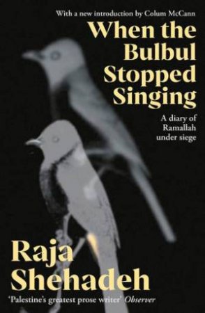 When The Bulbul Stopped Singing by Colum McCann & Raja Shehadeh