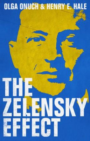 The Zelensky Effect by Olga Onuch & Henry E. Hale