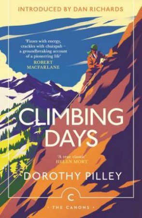 Climbing Days by Dorothy Pilley & Dan Richards