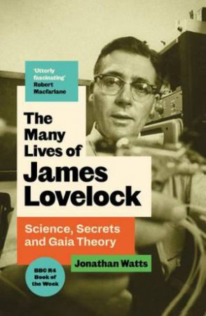 The Many Lives of James Lovelock by Jonathan Watts