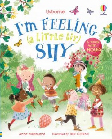 I'm Feeling (a Little Bit) Shy by Anna Milbourne & Asa Gilland