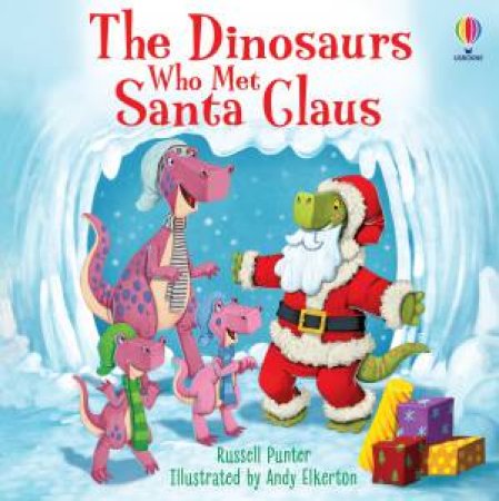 The Dinosaurs Who Met Santa Claus by Russell Punter & Andy Elkerton